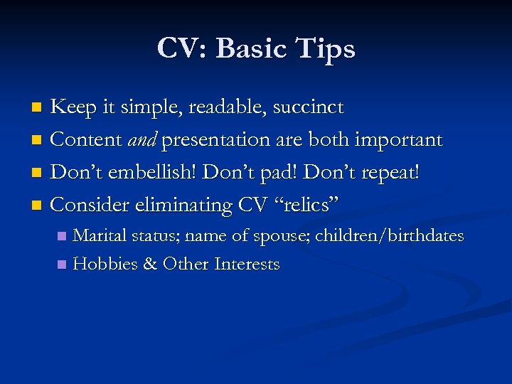 CV: Basic Tips Keep it simple, readable, succinct n Content and presentation are both