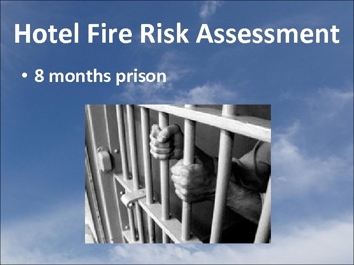 Hotel Fire Risk Assessment • 8 months prison 