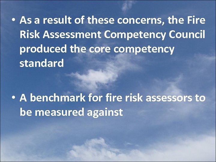  • As a result of these concerns, the Fire Risk Assessment Competency Council