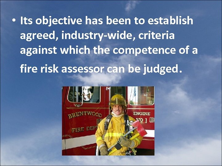  • Its objective has been to establish agreed, industry-wide, criteria against which the