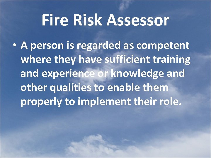 Fire Risk Assessor • A person is regarded as competent where they have sufficient