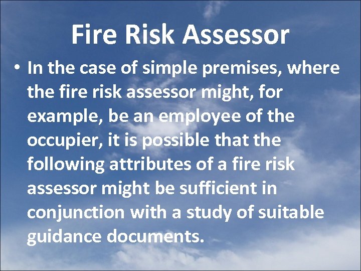 Fire Risk Assessor • In the case of simple premises, where the fire risk