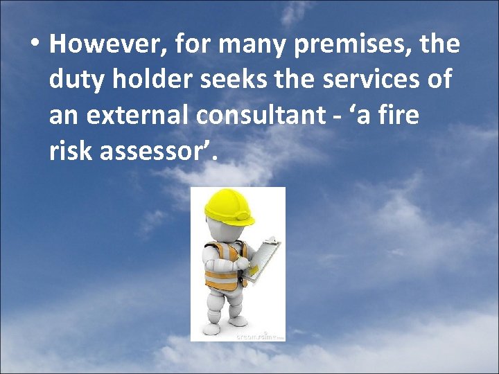  • However, for many premises, the duty holder seeks the services of an