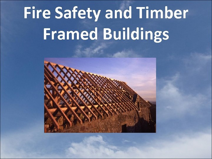 Fire Safety and Timber Framed Buildings 