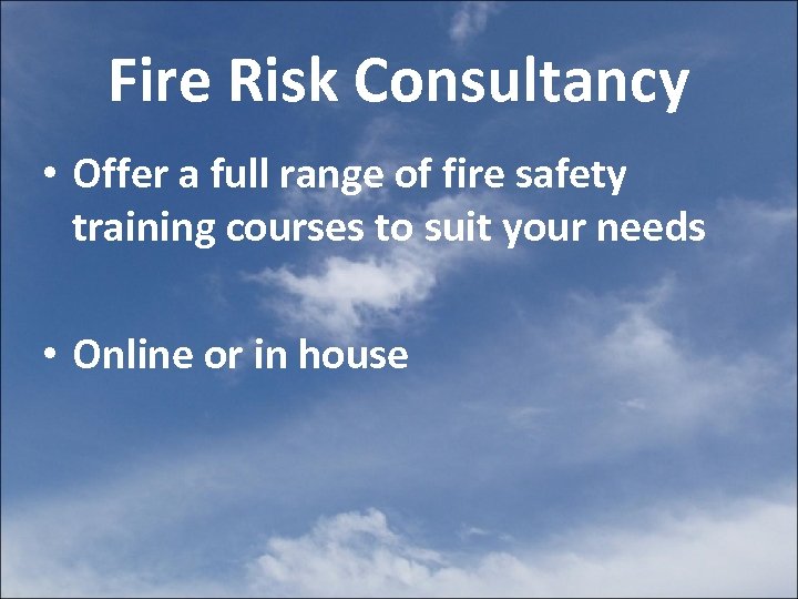Fire Risk Consultancy • Offer a full range of fire safety training courses to
