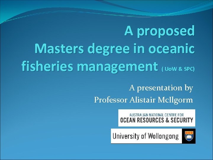 A proposed Masters degree in oceanic fisheries management ( Uo. W & SPC) A