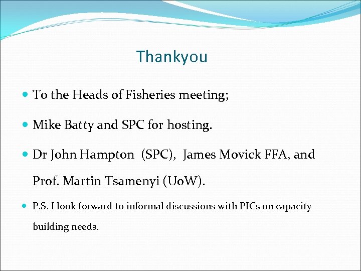 Thankyou To the Heads of Fisheries meeting; Mike Batty and SPC for hosting. Dr