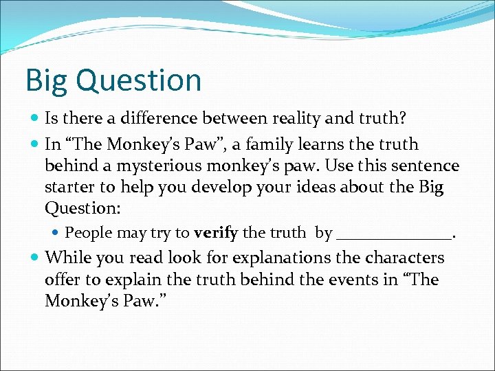 Big Question Is there a difference between reality and truth? In “The Monkey’s Paw”,