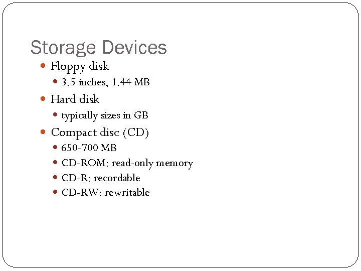 Storage Devices Floppy disk 3. 5 inches, 1. 44 MB Hard disk typically sizes