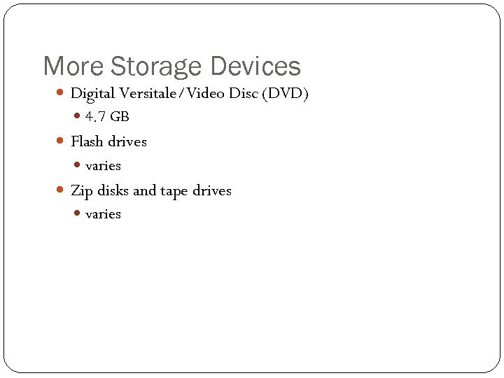 More Storage Devices Digital Versitale/Video Disc (DVD) 4. 7 GB Flash drives varies Zip