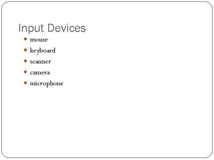 Input Devices mouse keyboard scanner camera microphone 