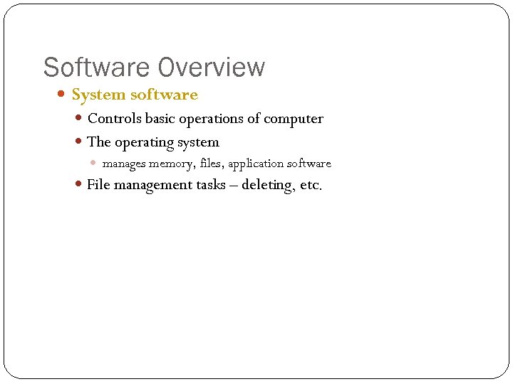 Software Overview System software Controls basic operations of computer The operating system manages memory,