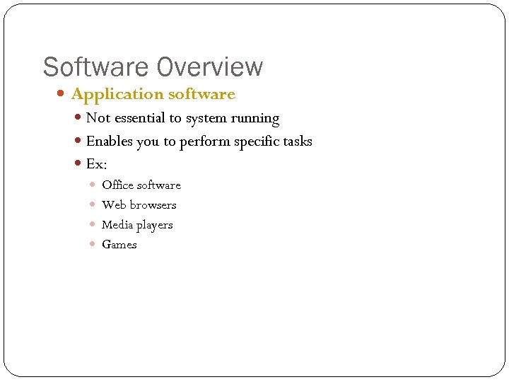 Software Overview Application software Not essential to system running Enables you to perform specific