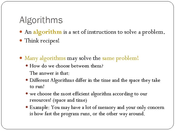 Algorithms An algorithm is a set of instructions to solve a problem. Think recipes!