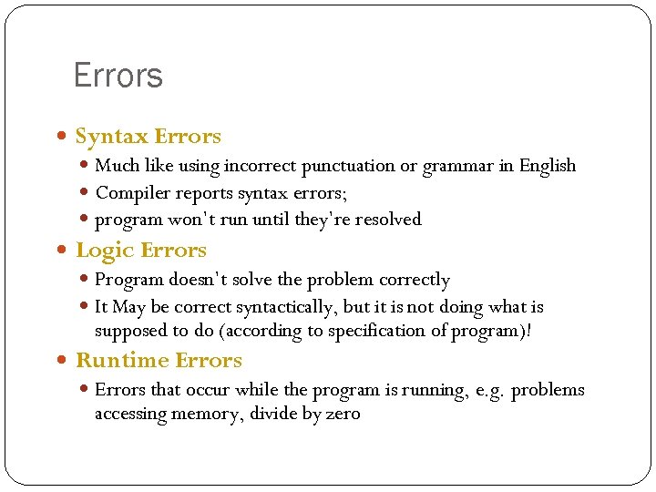 Errors Syntax Errors Much like using incorrect punctuation or grammar in English Compiler reports