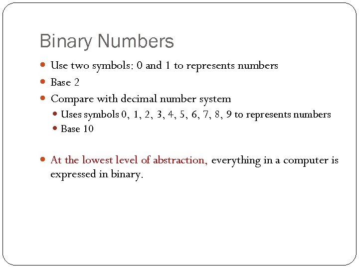 Binary Numbers Use two symbols: 0 and 1 to represents numbers Base 2 Compare