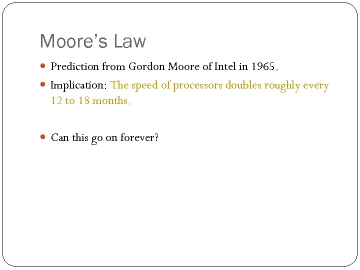 Moore’s Law Prediction from Gordon Moore of Intel in 1965. Implication: The speed of