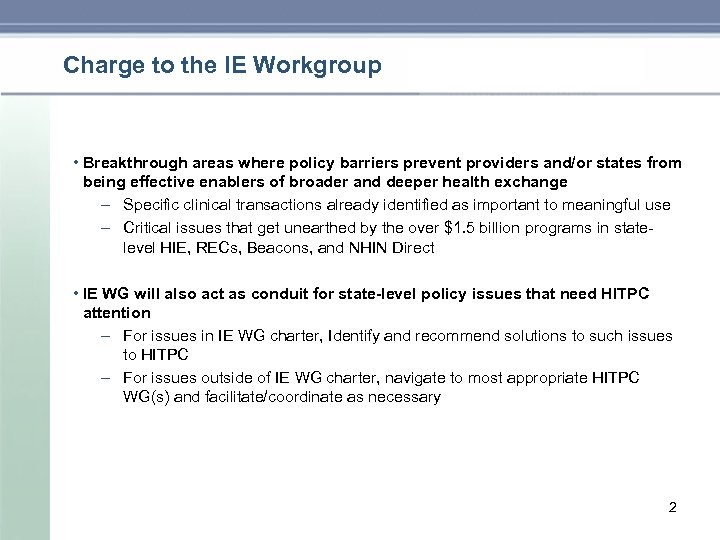 Charge to the IE Workgroup • Breakthrough areas where policy barriers prevent providers and/or
