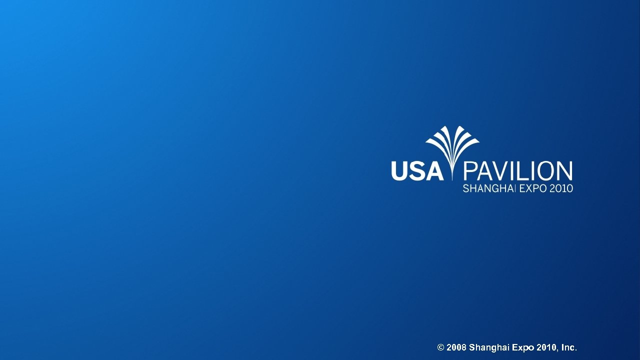 © 2008 Shanghai Expo 2010, Inc. 