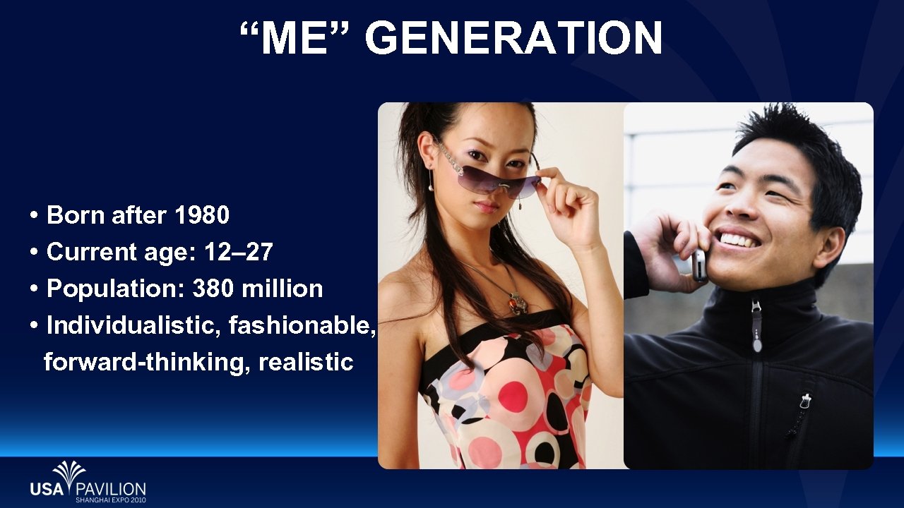 “ME” GENERATION • Born after 1980 • Current age: 12– 27 • Population: 380