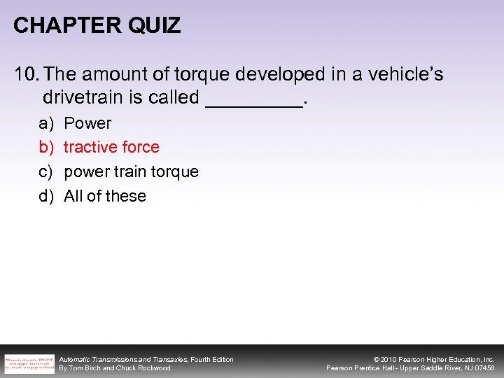CHAPTER QUIZ 10. The amount of torque developed in a vehicle’s drivetrain is called