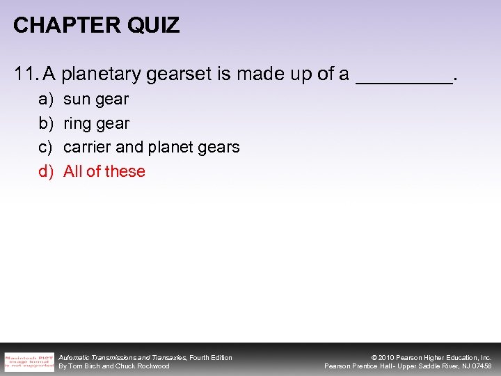 CHAPTER QUIZ 11. A planetary gearset is made up of a _____. a) b)