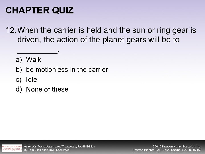 CHAPTER QUIZ 12. When the carrier is held and the sun or ring gear
