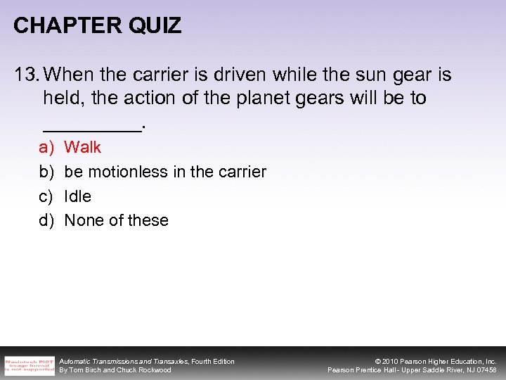 CHAPTER QUIZ 13. When the carrier is driven while the sun gear is held,