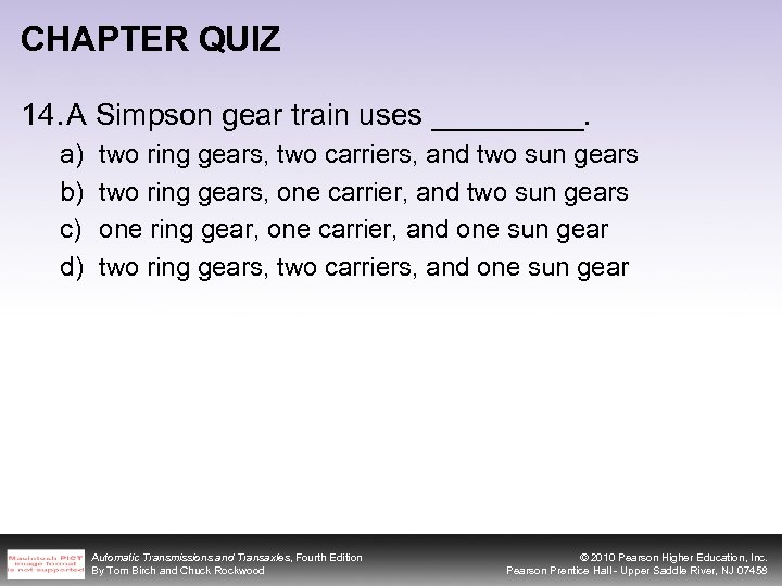 CHAPTER QUIZ 14. A Simpson gear train uses _____. a) b) c) d) two