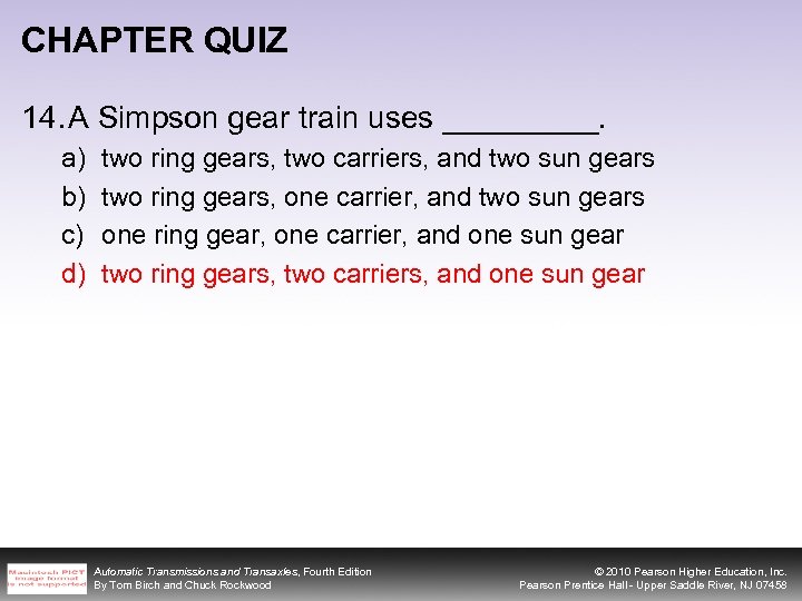 CHAPTER QUIZ 14. A Simpson gear train uses _____. a) b) c) d) two