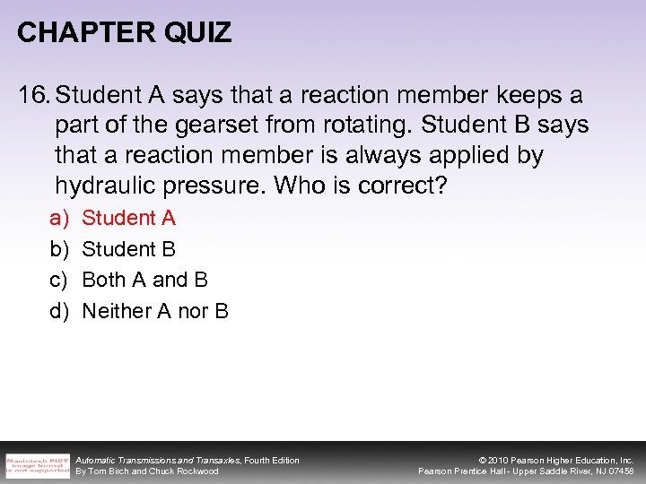 CHAPTER QUIZ 16. Student A says that a reaction member keeps a part of