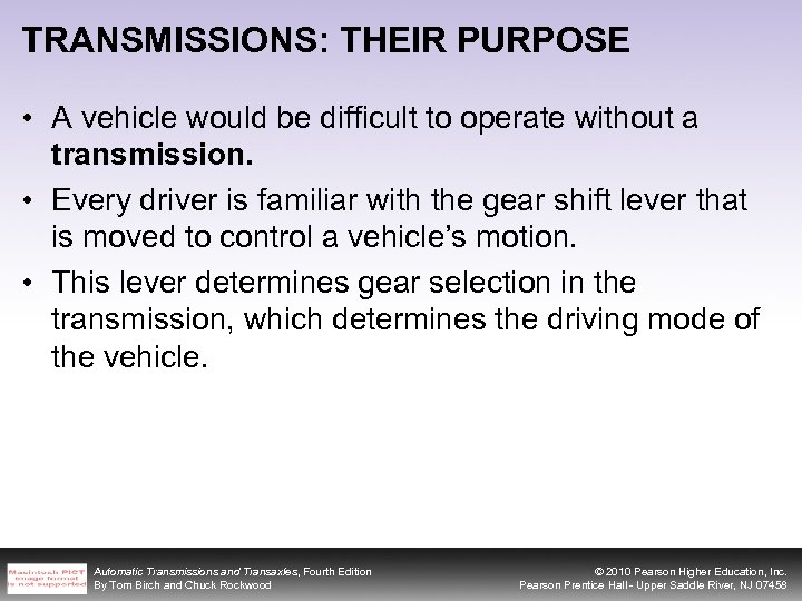 TRANSMISSIONS: THEIR PURPOSE • A vehicle would be difficult to operate without a transmission.