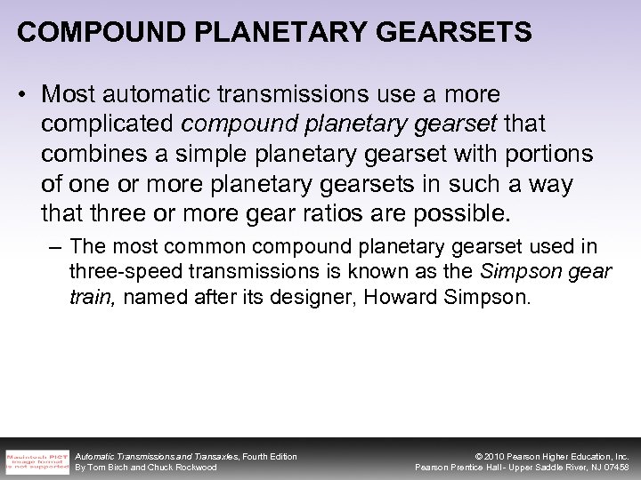 COMPOUND PLANETARY GEARSETS • Most automatic transmissions use a more complicated compound planetary gearset