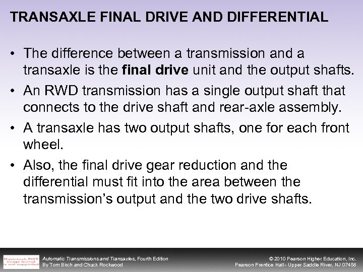 TRANSAXLE FINAL DRIVE AND DIFFERENTIAL • The difference between a transmission and a transaxle