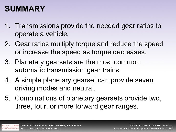 SUMMARY 1. Transmissions provide the needed gear ratios to operate a vehicle. 2. Gear