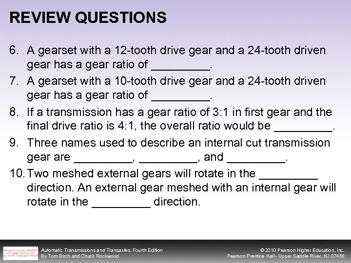 REVIEW QUESTIONS 6. A gearset with a 12 -tooth drive gear and a 24