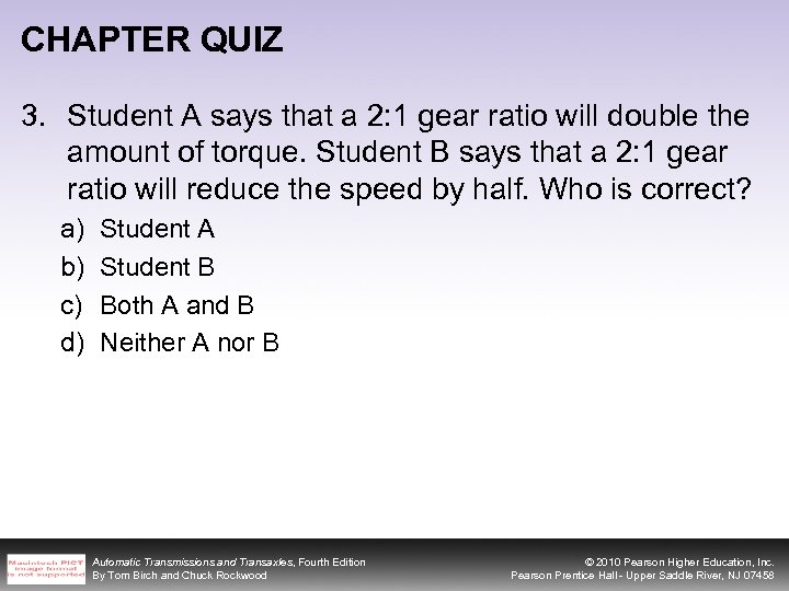 CHAPTER QUIZ 3. Student A says that a 2: 1 gear ratio will double