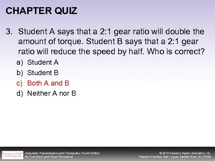 CHAPTER QUIZ 3. Student A says that a 2: 1 gear ratio will double