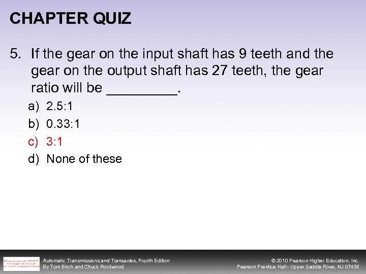 CHAPTER QUIZ 5. If the gear on the input shaft has 9 teeth and