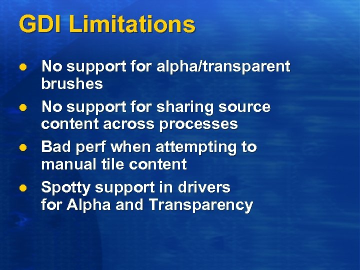 GDI Limitations l l No support for alpha/transparent brushes No support for sharing source