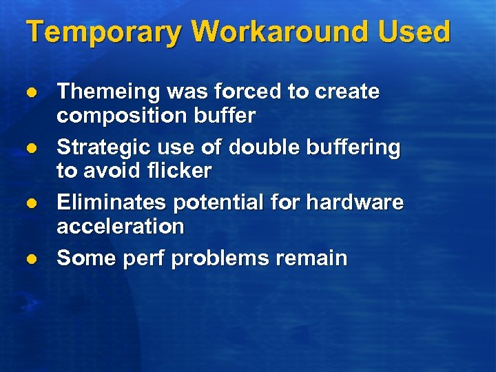 Temporary Workaround Used l l Themeing was forced to create composition buffer Strategic use