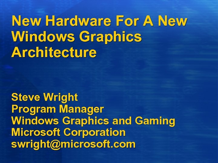 New Hardware For A New Windows Graphics Architecture Steve Wright Program Manager Windows Graphics