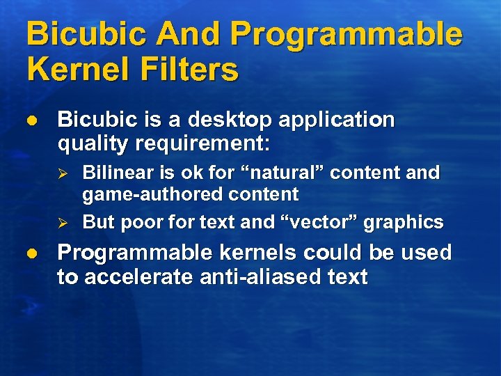 Bicubic And Programmable Kernel Filters l Bicubic is a desktop application quality requirement: Ø