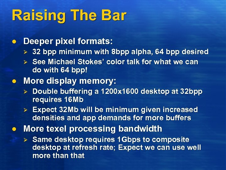 Raising The Bar l Deeper pixel formats: Ø Ø l More display memory: Ø