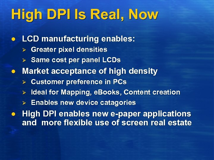 High DPI Is Real, Now l LCD manufacturing enables: Ø Ø l Market acceptance