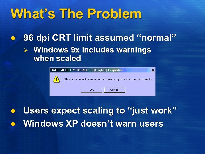 What’s The Problem l 96 dpi CRT limit assumed “normal” Ø l l Windows