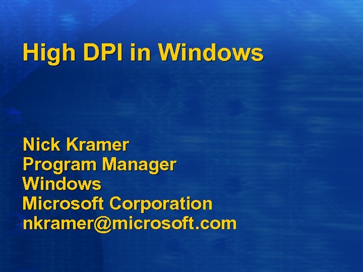 High DPI in Windows Nick Kramer Program Manager Windows Microsoft Corporation nkramer@microsoft. com 