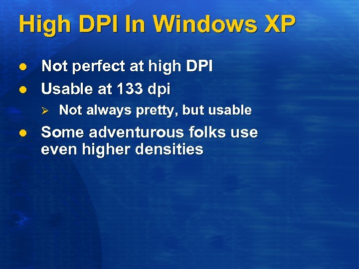 High DPI In Windows XP l l Not perfect at high DPI Usable at