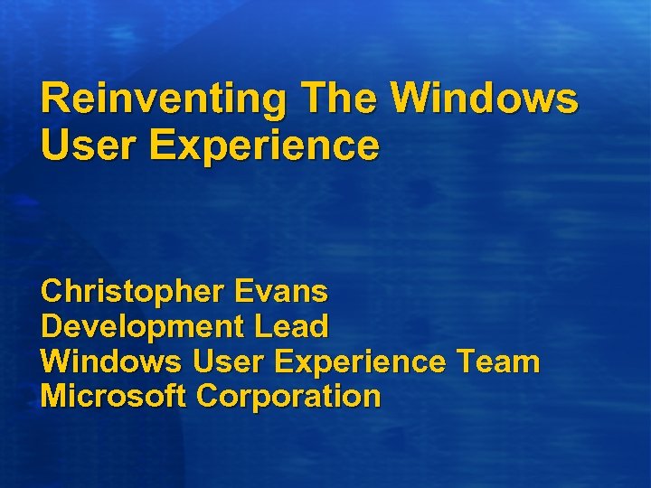 Reinventing The Windows User Experience Christopher Evans Development Lead Windows User Experience Team Microsoft