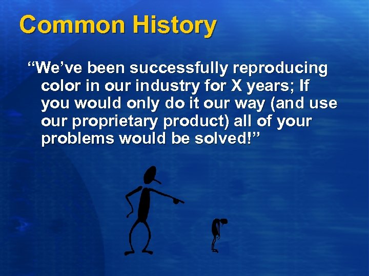 Common History “We’ve been successfully reproducing color in our industry for X years; If